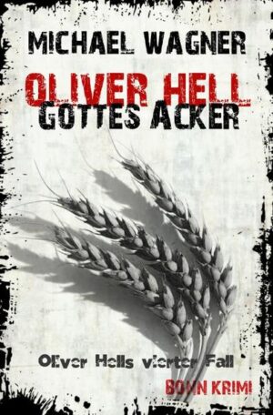 Oliver Hell / Oliver Hell - Gottes Acker Bonn - Krimi: Oliver Hells vierter Fall | Michael Wagner