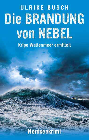 Die Brandung von Nebel Nordseekrimi | Ulrike Busch