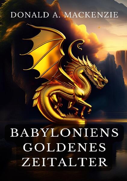 Babyloniens goldenes Zeitalter | Donald A. Mackenzie