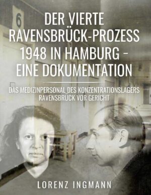 Der vierte Ravensbrück-Prozess 1948 in Hamburg - eine Dokumentation | Lorenz Ingmann