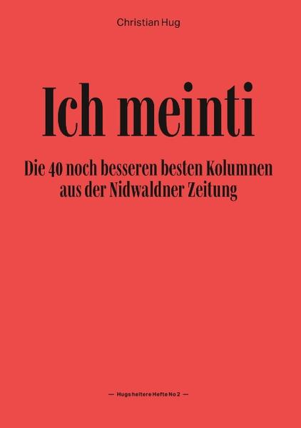 Gesammelte Kolumnen aus der Nidwaldner Zeitung, 4 Bände à je 40 Kolumnen, von 2002 bis heute. Über das Leben und überhaupt.