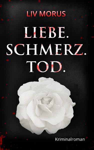 Liebe. Schmerz. Tod. Der 1. Fall für Elisa Gerlach und Henri Wieland | Liv Morus