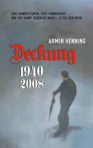 Deckung Zwei Generationen, zwei Kommissare und ihr Kampf gegen die Nazis | Armin Henning