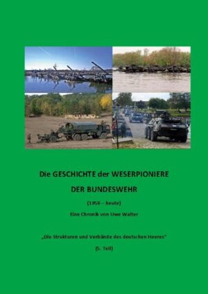 Weserpioniere - Eine Truppengattung des deutschen Feldheeres (1956 - heute) | Uwe Walter