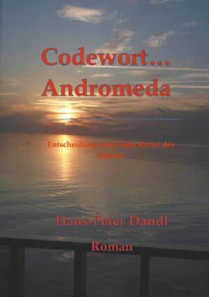 Codewort Andromeda Entscheidung unter dem Kreuz des Südens | Hans-Peter Dandl