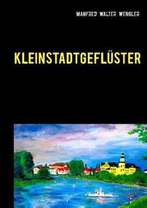 Kleinstadtgeflüster zwischen Elbe und Fläming | Manfred Walter Wengler