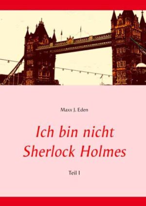 Ich bin nicht Sherlock Holmes Teil I | Maxx J. Eden