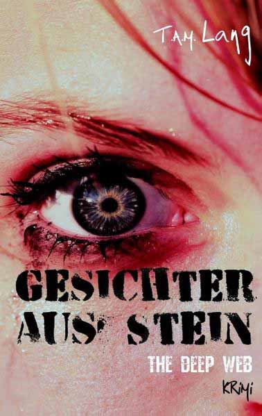 Gesichter aus Stein The Deep Web | T.A.M. Lang