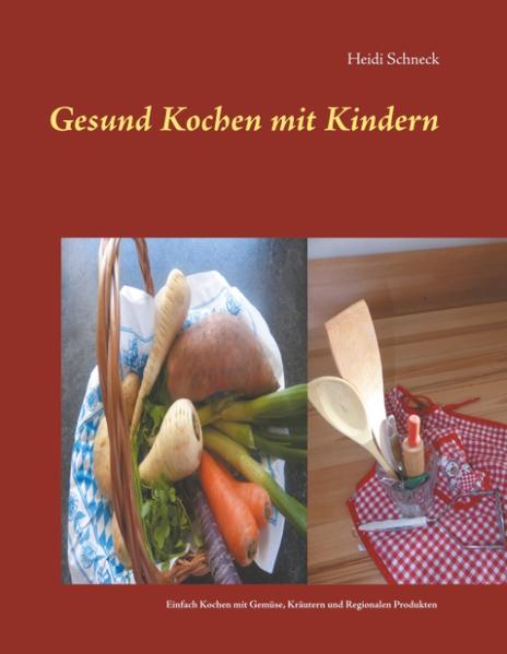 Was Kindern aus der Vollwertküche schmeckt. Mit frischen Kräutern und lustigen Reimen und praktischen Anleitungen. Mit einfachen Rezepten.