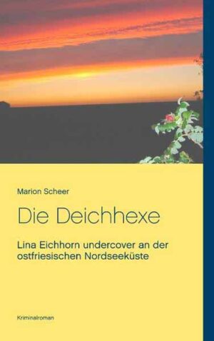 Die Deichhexe Lina Eichhorn undercover an der ostfriesischen Nordseeküste | Marion Scheer