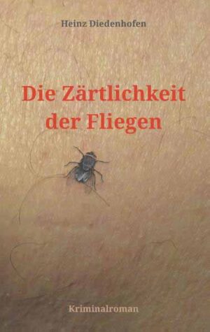 Die Zärtlichkeit der Fliegen | Heinz Diedenhofen
