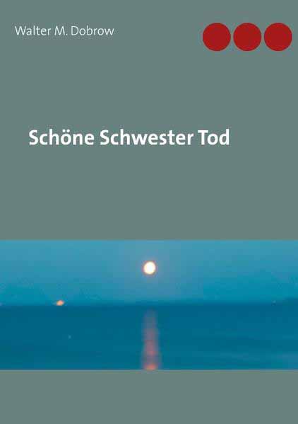 Schöne Schwester Tod | Walter M. Dobrow