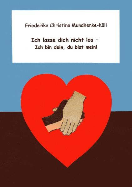 Ich lasse dich nicht los - Ich bin dein, du bist mein! Wer lässt Ich lasse dich nicht los - Ich bin dein, du bist mein! Wer lässt wen nicht los und warum? Wer „gehört“ wem oder verschenkt sich? Die Auflösung erfahren Sie in diesem Buch! Lesen Sie über eine Liebesgeschichte der besonderen Art. Ein Buch, das erzählt, erklärt und reflektiert. wen nicht los und warum? Wer „gehört“ wem oder verschenkt sich? Die Auflösung erfahren Sie in diesem Buch! Lesen Sie über eine Liebesgeschichte der besonderen Art. Ein Buch, das erzählt, erklärt und reflektiert.