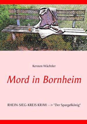 Mord in Bornheim RHEIN-SIEG-KREIS KRIMI --> "Der Spargelkönig" | Kersten Wächtler