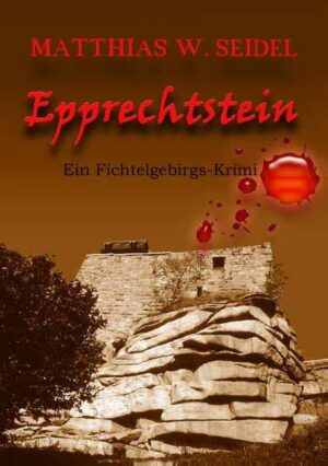 Epprechtstein Ein Fichtelgebirgs-Krimi | Matthias W. Seidel