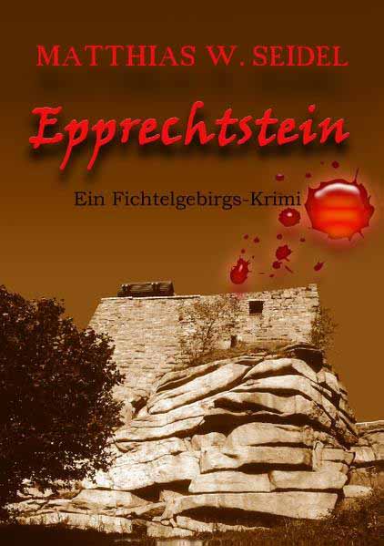 Epprechtstein Ein Fichtelgebirgs-Krimi | Matthias W. Seidel