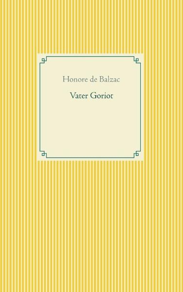 "Vater Goriot" ist ein 1835 veröffentlichter Roman von Honorè de Balzac. Der ehemalige Nudelfabrikant Vater Goriot stirbt verarmt