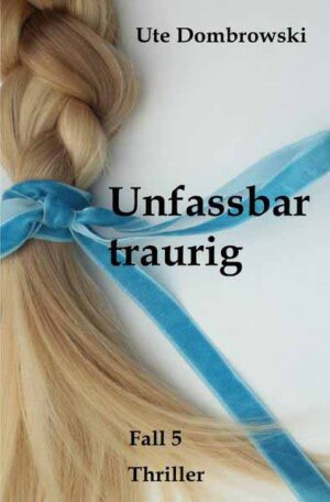 Unfassbar traurig | Ute Dombrowski