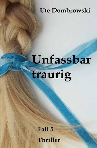 Unfassbar traurig | Ute Dombrowski