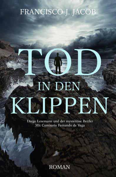 TOD IN ... / TOD IN DEN KLIPPEN Diego Lesemann und der mysteriöse Bettler - Mit Comisario Fernando de Vega | Francisco J. Jacob