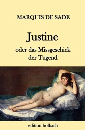 «Justine oder das Missgeschick der Tugend» (franz. Originaltitel: Justine ou les Malheurs de la vertu) ist ein Roman des Schriftstellers Marquis de Sade, den er 1787 während seiner Inhaftierung in der Bastille verfasste. De Sade fertigte seinen Roman in drei Fassungen (1. Fassung 1787, 2. Fassung 1791 und 3. Fassung 1797). Bei diesem Buch handelt es sich um die dritte und ausführlichste Fassung des Werks. Die Urfassung wurde von de Sade innerhalb von zwei Wochen erstellt und erst 1909 von Guillaume Apollinaire wiederentdeckt. Die späteren Varianten enthalten neue Episoden und Erweiterungen der alten Episoden. Besonders in der dritten Fassung wurden zahlreiche ins Detail gehende sadomasochistische Obszönitäten hinzugefügt. Zusätzlich wurden eine Reihe von philosophischen Betrachtungen in die Handlung eingeflochten. Justine und Juliette sind die Töchter eines bankrotten Kaufmanns. Nach dem Tod der nahezu mittellosen Mutter beschließt Juliette, als Prostituierte ins Bordell zu gehen, verübt eine Reihe von Verbrechen, erwirbt Reichtum und wird glücklich. Justine hingegen wählt den Weg der Tugend, erlebt hierbei eine Reihe von Abenteuern und Missgeschicken und wird fortwährend Verfolgungen und Erniedrigungen ausgesetzt, bis sie - wegen Mordes und Brandstiftung unter Anklage stehend - wieder ihre Schwester trifft, der sie ihr Lebensschicksal erzählt, bevor sie in einem Gewitter vom Blitz er-schlagen wird.