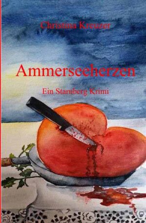 Starnberg Krimi / Ammerseeherzen Ein Starnberg Krimi | Christina Kreuzer