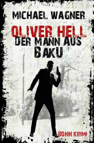 Oliver Hell - Der Mann aus Baku (Oliver Hells zweiter Fall) | Michael Wagner