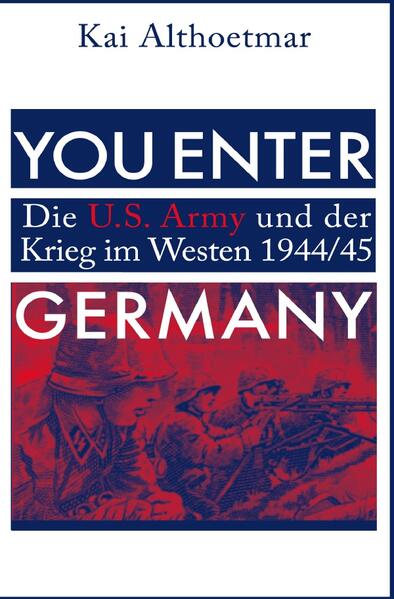 You Enter Germany. Die U.S. Army und der Krieg im Westen 1944/45 | Bundesamt für magische Wesen