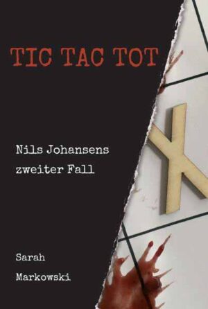 TIC TAC TOT Nils Johansens zweiter Fall | Sarah Markowski