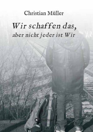 Wir schaffen das, aber nicht jeder ist Wir | Christian Müller