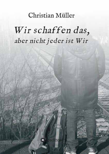 Wir schaffen das, aber nicht jeder ist Wir | Christian Müller