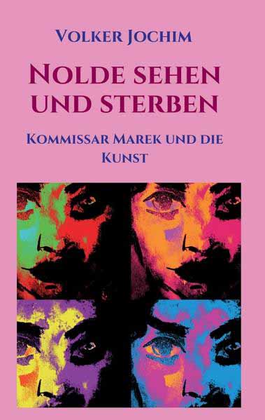 Nolde sehen und sterben Kommissar Marek und die Kunst | Volker Jochim