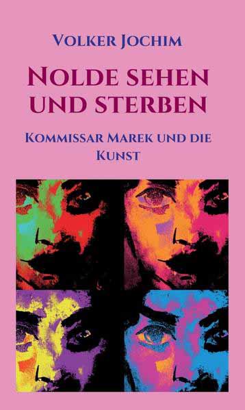 Nolde sehen und sterben Kommissar Marek und die Kunst | Volker Jochim