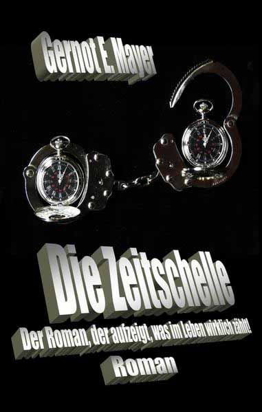 Die Zeitschelle Der Roman, der aufzeigt, was im Leben wirklich zählt! | Gernot E. Mayer