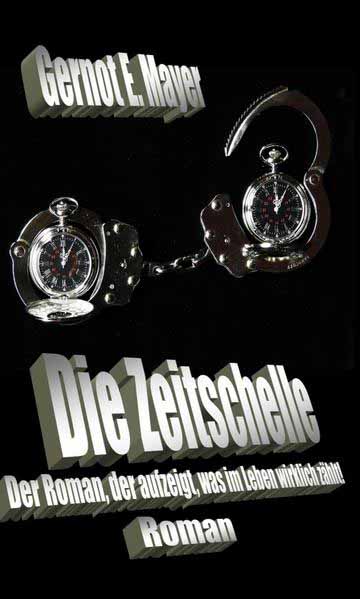 Die Zeitschelle Der Roman, der aufzeigt, was im Leben wirklich zählt! | Gernot E. Mayer