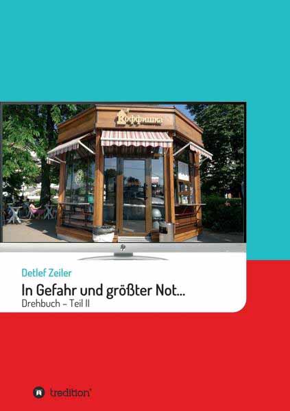 In Gefahr und größter Not... II Drehbuch - Teil 2 | Detlef Zeiler