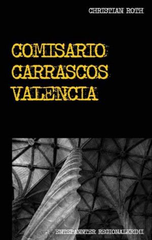 Comisario Carrascos Valencia Entspannter Regionalkrimi | Christian Roth