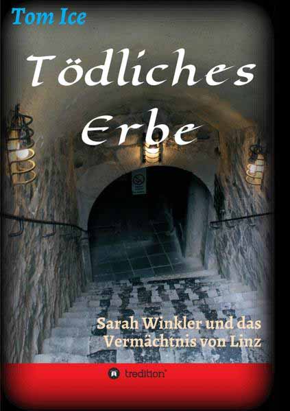 Tödliches Erbe Sarah Winkler und das Vermächtnis von Linz | Tom Ice