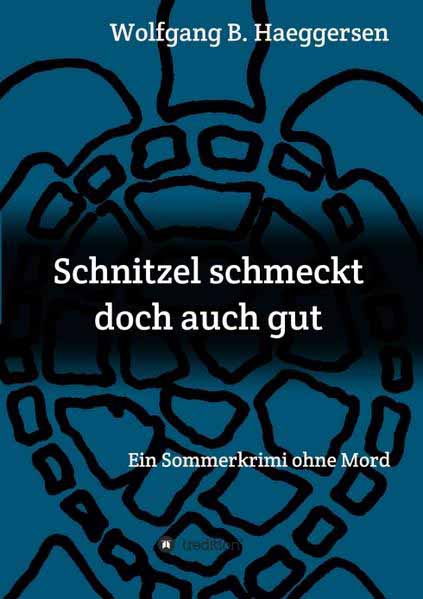 Schnitzel schmeckt doch auch gut Ein Sommerkrimi ohne Mord | Wolfgang B. Haeggersen