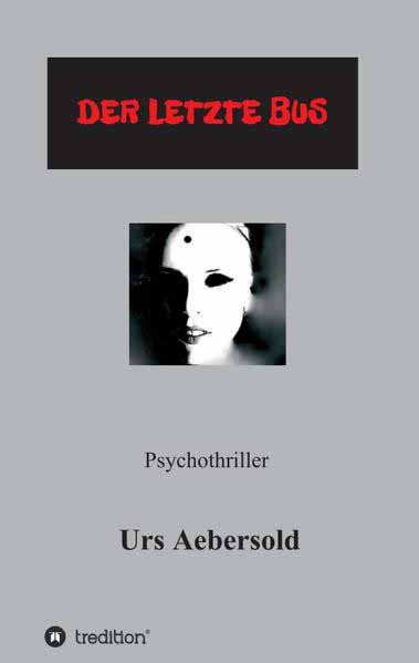 (C) DER LETZTE BUS Psychothriller (Teil 3 der Reihe NINA BRANDNER - ERMITTLERIN) | Urs Aebersold