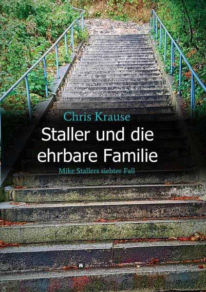 Staller und die ehrbare Familie Mike Stallers siebter Fall | Chris Krause