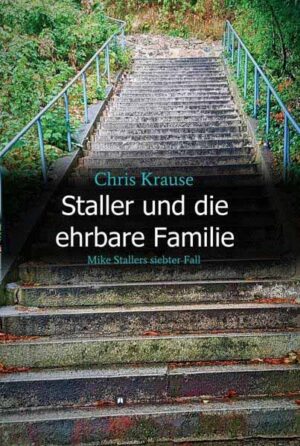 Staller und die ehrbare Familie Mike Stallers siebter Fall | Chris Krause