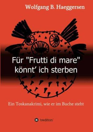 Für "Frutti di mare" könnt' ich sterben Ein Toskanakrimi, wie er im Buche steht | Wolfgang B. Haeggersen