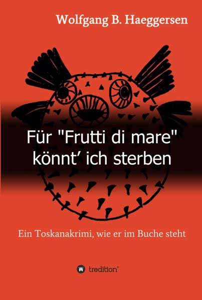 Für "Frutti di mare" könnt' ich sterben Ein Toskanakrimi, wie er im Buche steht | Wolfgang B. Haeggersen