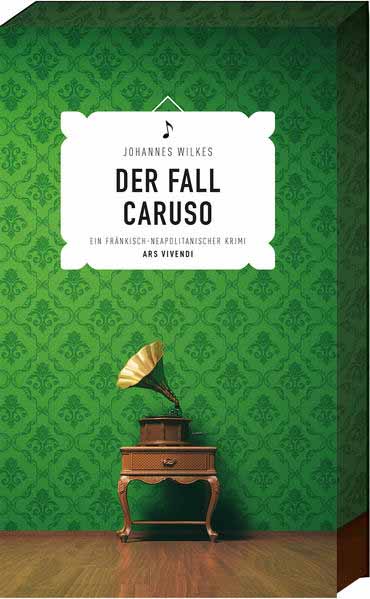 Der Fall Caruso Ein fränkisch-neapolitanischer Krimi | Johannes Wilkes