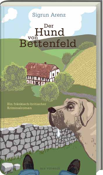 Der Hund von Bettenfeld Ein fränkisch-britischer Kriminalroman | Sigrun Arenz