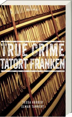True Crime Tatort Franken Wahre Kriminalfälle | Tessa Korber und Elmar Tannert