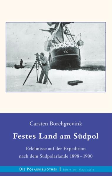 Ein packender Bericht von der ersten Überwinterung in der Antarktis in den Jahren 1898-1900 durch die Mitglieder der Southern Cross-Expedition.