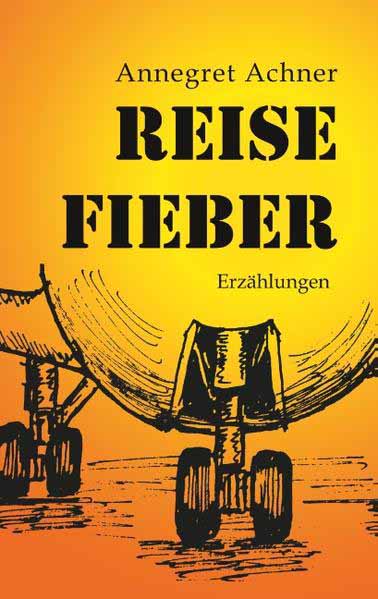 Reisefieber Erzählungen | Annegret Achner