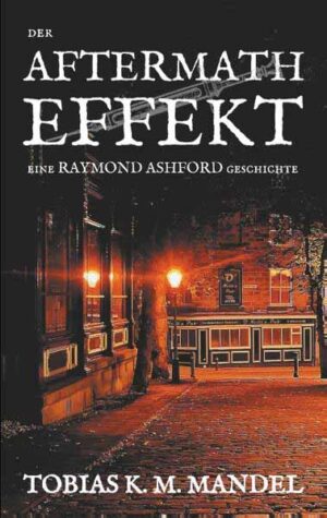 Der Aftermath Effekt eine Raymond Ashford Geschichte | Tobias K. M. Mandel